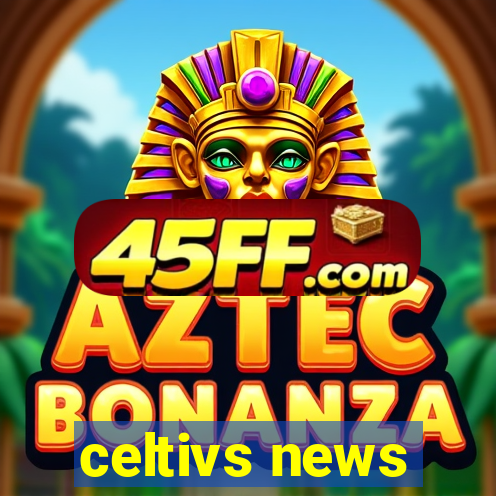 celtivs news